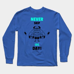 Never Skip Leg Day - Funny Gym Quote Long Sleeve T-Shirt